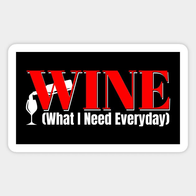 WINE Funny Abbreviation: What I Need Everyday Magnet by Spark of Geniuz